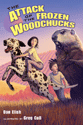 The Attack of the Frozen Woodchucks